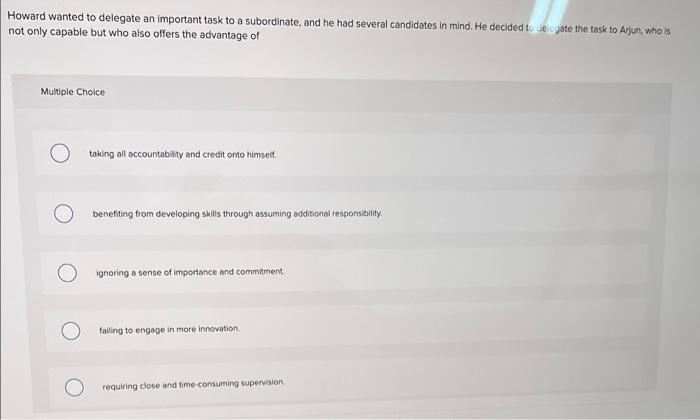 Howard wanted to delegate an important task to a