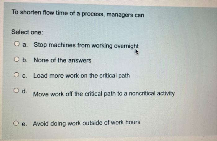 10 To shorten flow time of a process, managers