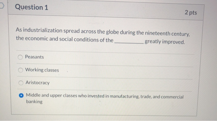 Question 1 2 pts As industrialization spread