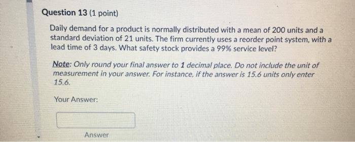 Question 13 (1 point) Daily demand for a product