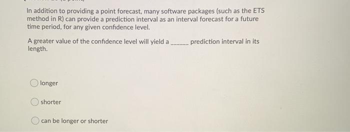 In addition to providing a point forecast, many