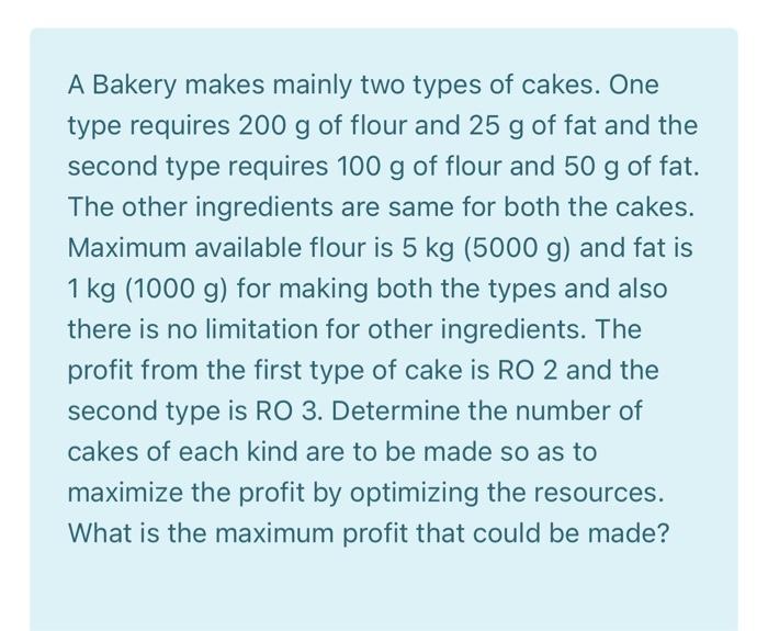 A Bakery makes mainly two types of cakes. One