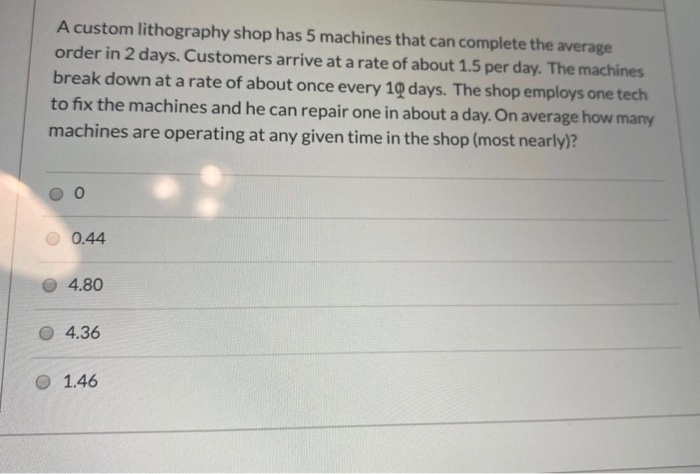 please show work A custom lithography shop has 5