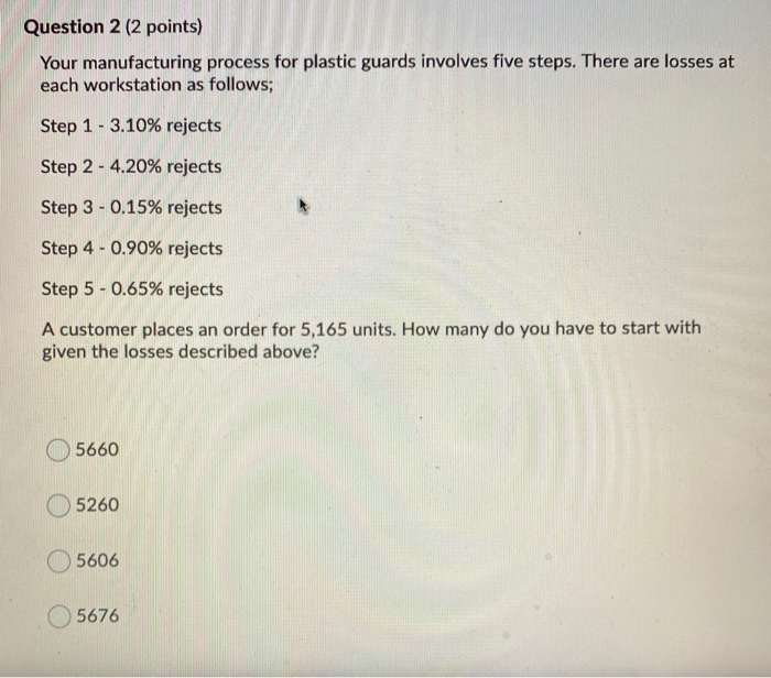 Question 2 (2 points) Your manufacturing process