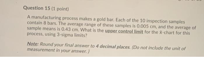 Question 15 (1 point) A manufacturing process
