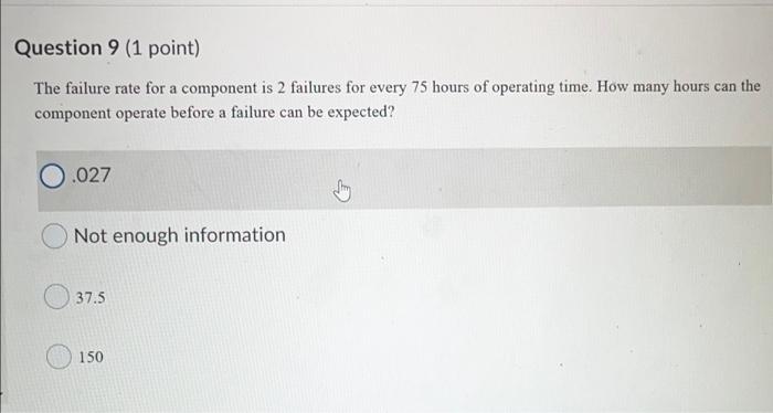 Question 9 (1 point) The failure rate for a