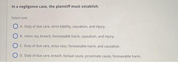 In a negligence case, the plaintiff must
