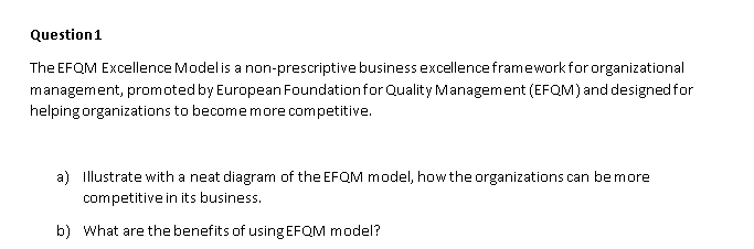 Question 1 The EFQM Excellence Model is a