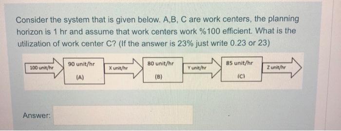Consider the system that is given below. A,B, C