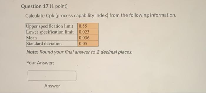Question 17 (1 point) Calculate Cpk (process