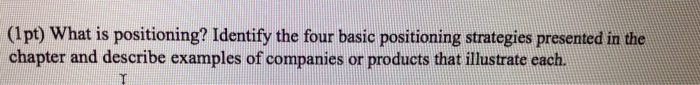 (1 pt) What is positioning? Identify the four
