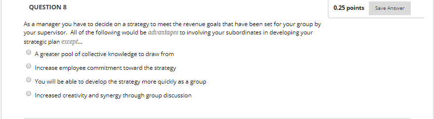 QUESTION 8 0.25 points Save Answer As a manager