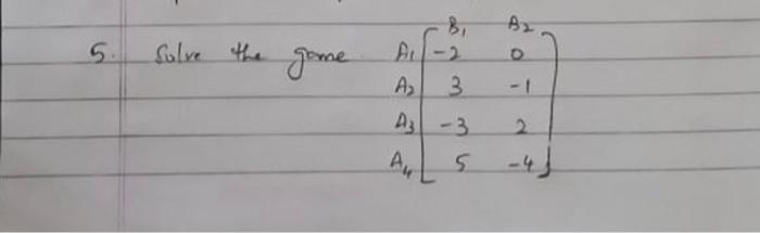 5 Solve the game Bi ALL-2 A 3 Az D A-3 2 5