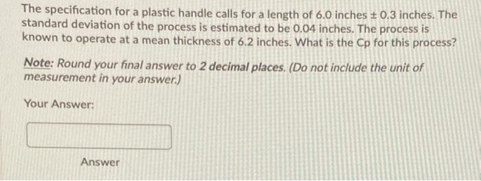 The specification for a plastic handle calls for