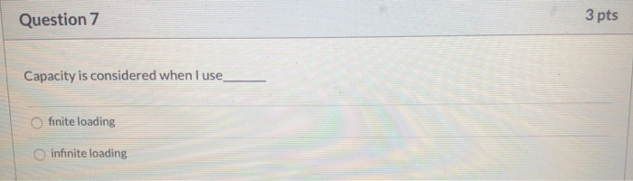 Question 7 3 pts Capacity is considered when I
