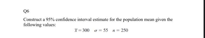 Q6 Construct a 95% confidence interval estimate