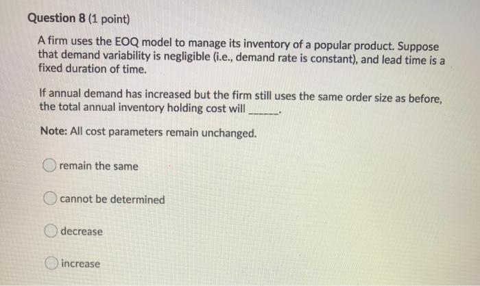 Question 8 (1 point) A firm uses the EOQ model to