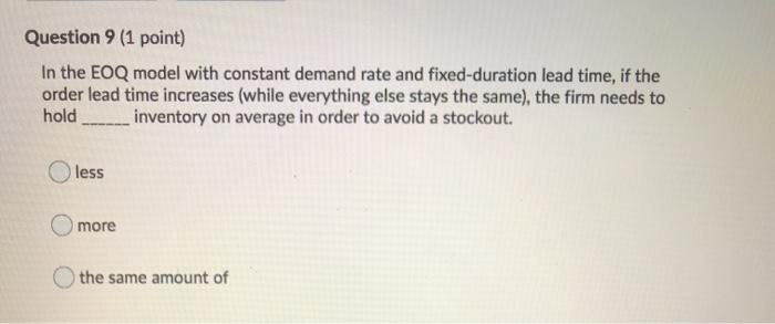 Question 9 (1 point) In the EOQ model with