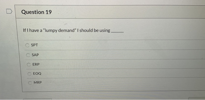 Question 19 If I have a "lumpy demand" I should