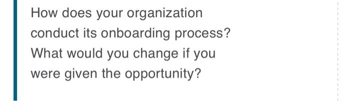How does your organization conduct its onboarding
