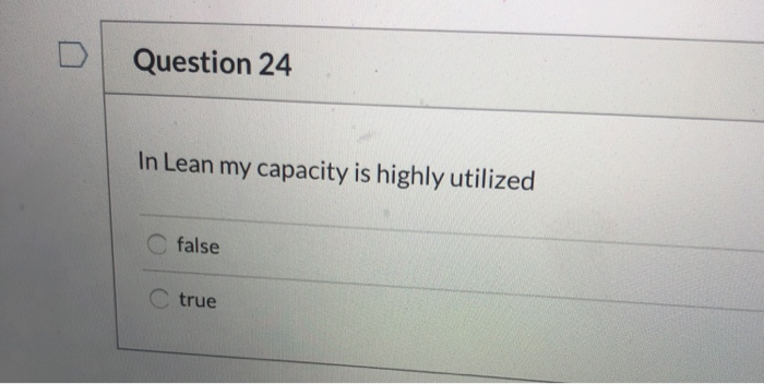 Question 24 In Lean my capacity is highly