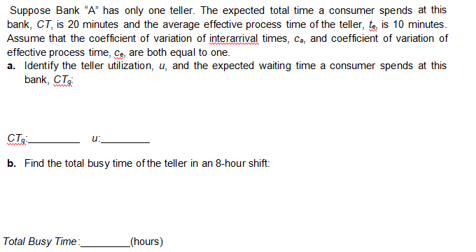 Suppose Bank "A" has only one teller. The