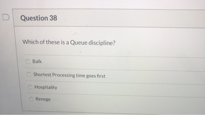 Question 38 Which of these is a Queue discipline?