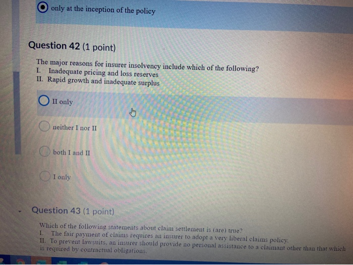 O only at the inception of the policy Question 42