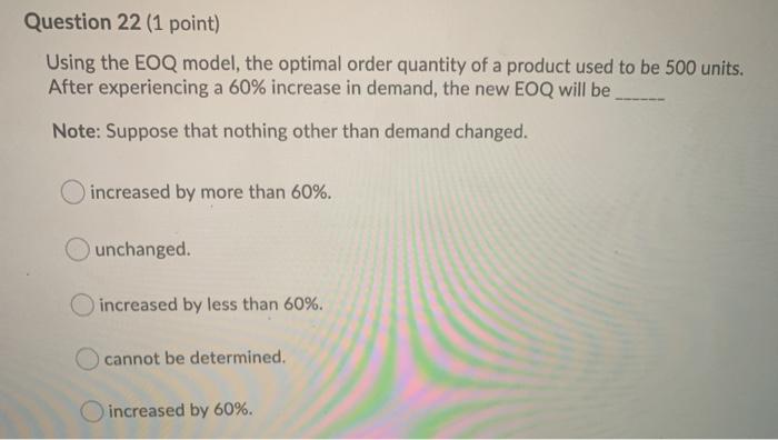 Question 22 (1 point) Using the EOQ model, the