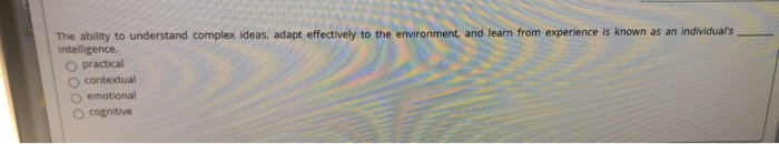 The ability to understand complex ideas, adapt