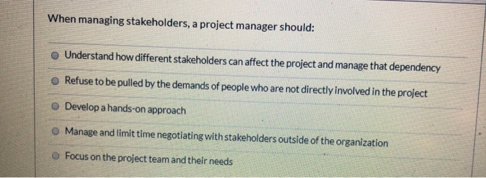 When managing stakeholders, a project manager