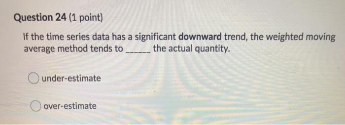 Question 24 (1 point) If the time series data has