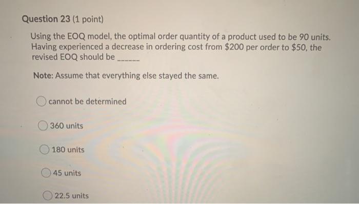 Question 23 (1 point) Using the EOQ model, the