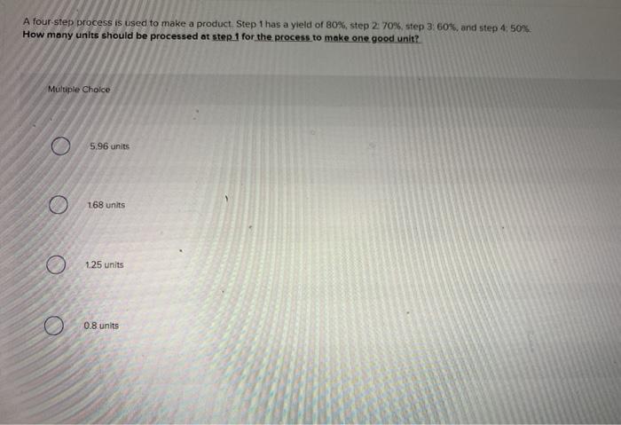A four step process is used to make a product,