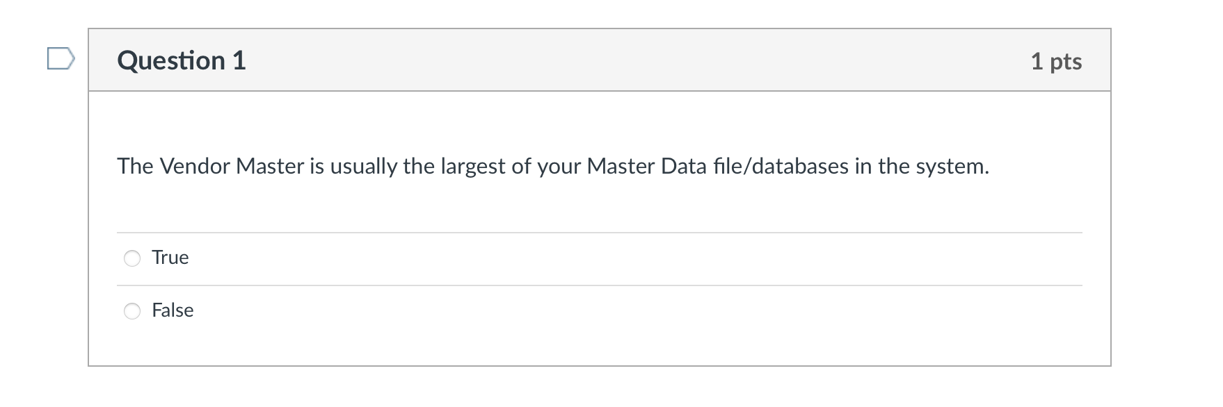 Question 1 1 pts The Vendor Master is usually the