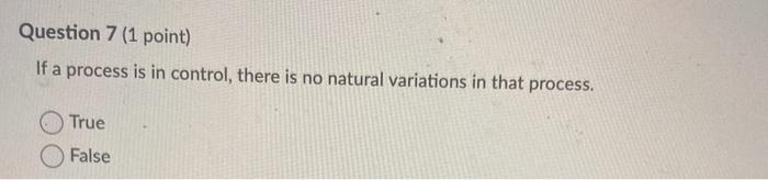 Question 7 (1 point) If a process is in control,
