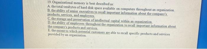 19. Organizational memory is best described as A.