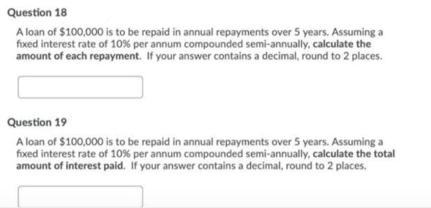 Question 18 A loan of $100,000 is to be repaid in