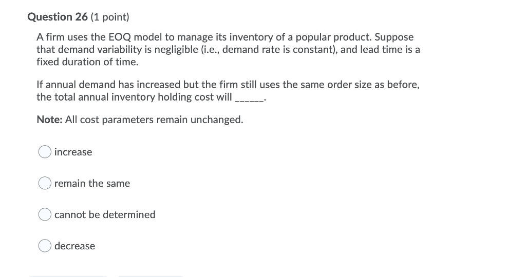Question 26 (1 point) A firm uses the EOQ model