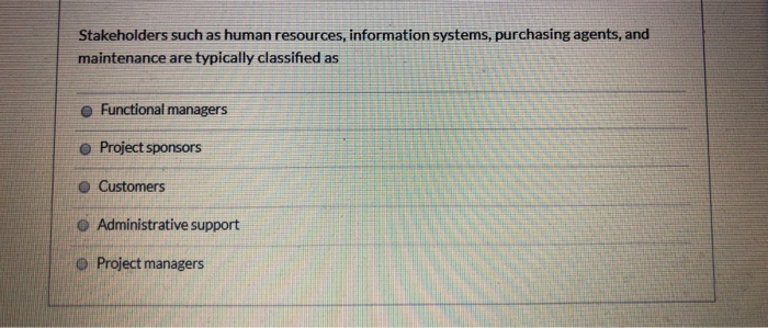 Stakeholders such as human resources, information