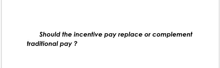Should the incentive pay replace or complement