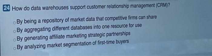 24 How do data warehouses support customer