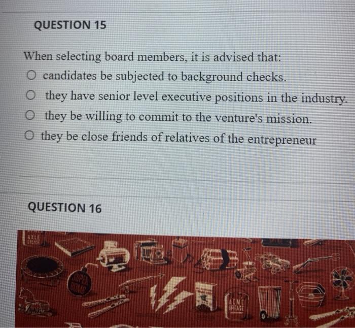 QUESTION 15 When selecting board members, it is