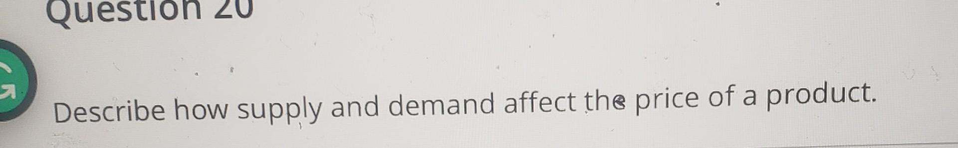 Describe how supply and demand affect the price