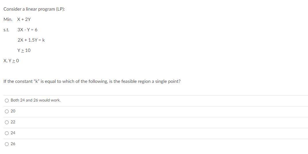 Consider a linear program (LP): Min. X + 2Y s.t.
