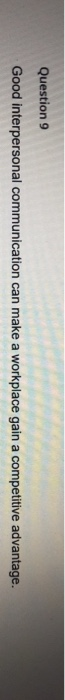 Question 9 Good interpersonal communication can