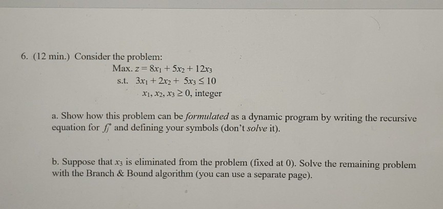 6. (12 min.) Consider the problem: Max. z = 8x] +