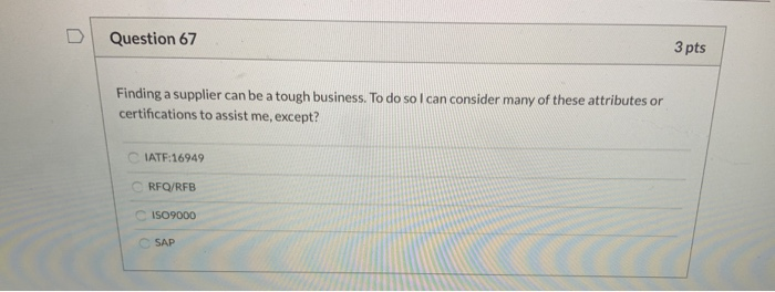 Question 67 3 pts Finding a supplier can be a