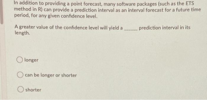 In addition to providing a point forecast, many