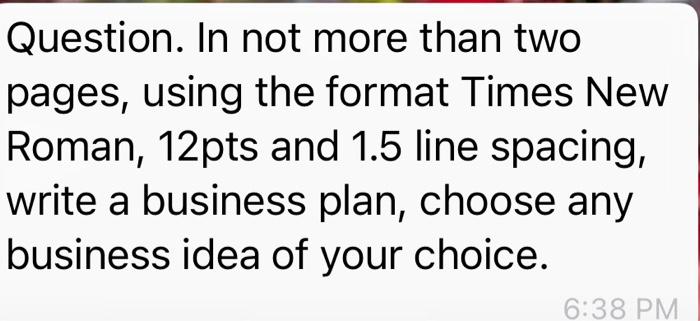 Question. In not more than two pages, using the